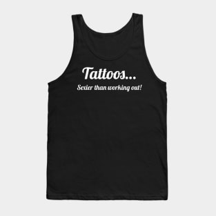 Tattoos…sexier than working out! Tank Top